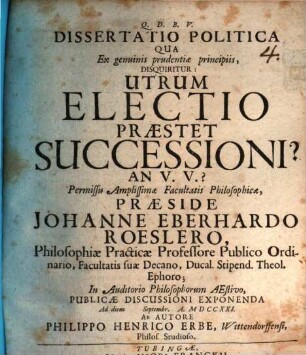 Diss. pol. qua ... disquiritur: utrum electio praestet successioni? an vice versa?