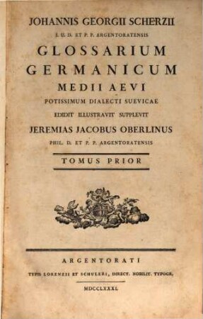 Johannis Georgii Scherzii J.U.D. Et P.P. Argentoratensis Glossarium Germanicum Medii Aevi Potissimum Dialecti Suevicae, Tomus Prior
