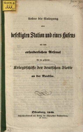 Ueber die Anlegung einer Befestigten Station und eines Hafens, mit dem erforderlichen Arsenal für die grösseren Kriegsschiffe der deutschen Flotte an der Nordsee