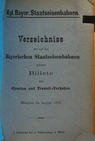 Verzeichniss der auf den Bayerischen Staatseisenbahnen giltigen Billete des directen und Transit-Verkehrs : München im August 1878