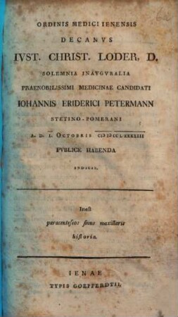 Ordinis Medici Ienensis Decanus Just. Christ. Loder, D. Solemnia Inauguralia ... Iohannis Friderici Petermann ... Indicit : Inest paracenteseos sinus maxillaris historia