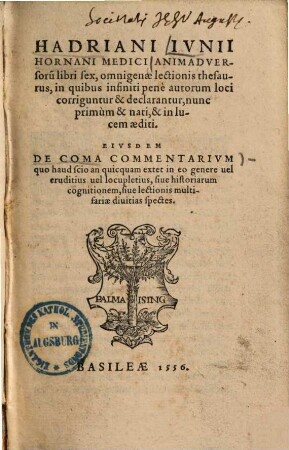 Hadriani Ivnii Hornani Medici Animadversoru[m] libri sex : omnigenae lectionis thesaurus, in quibus infiniti pene autorum loci corriguntur & declarantur