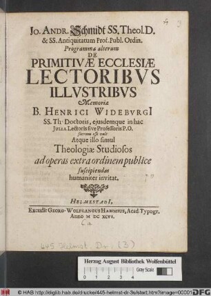 Jo. Andr. Schmidt SS. Theol. D. ... Programma alterum De Primitivae Ecclesiae Lectoribus Illustribus Memoriae B. Henrici Wideburgi[i] ... Theologiae Studiosos ad operas extra ordinem publice suscipiendas humaniter invitat