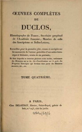 Oeuvres complètes de Duclos, ... : Recueillies pour la première fois, revues et corrigées sur les manuscrits de l'auteur, précédées d'une notice historique et littéraire, ... dans lesquelles se trouvent plusieurs écrits inédits, .... 4