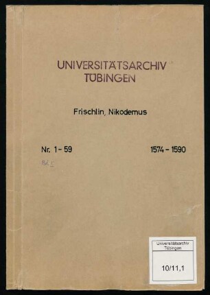 Schriftstückzählung, Nr. 1-59, [Selekt] Frischlin, Nicodemus (1574-1600) : Fasz. I: 1574-1590