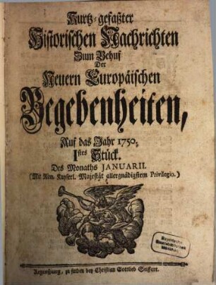 Kurtz-gefasster historischer Nachrichten zum Behuf der neuern europäischen Begebenheiten ... Stück : auf das Jahr ... 1750