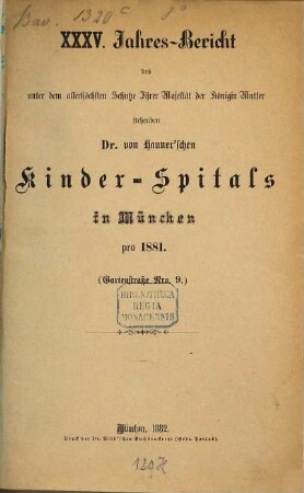 Jahres-Bericht des unter dem allerhöchsten Schutze Ihrer Majestät der Königin-Mutter stehenden Dr. Hauner'schen Kinder-Spitals in München. 35. 1881