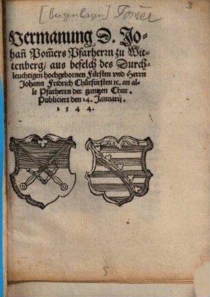 Vermanung D. Johan[n] Pom[m]ers Pfarherrn zu Wittenberg ... an alle Pfarherrn der gantzen Chur Publiciert den 14. Januarii 1544