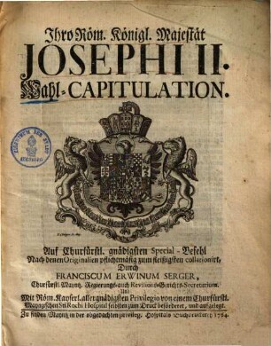 Ihro Röm. Königl. Majestät Josephi II. Wahl-Capitulation