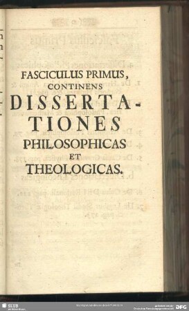 Fasciculus Primus, Continens Dissertationes Philosophicas Et Theologicas