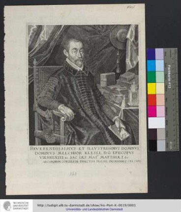 Reverendissimvs Et Illvstrissimvs Dominvs, Dominvs Melchior Klesel, D. G. Episcopvs Viennensis &c. Sac. Sæs. Mai.tis Matthiæ I. &c. Arcanorvm Consilior, Director, Præsvl Dignissimvs S. R. E. Card.
