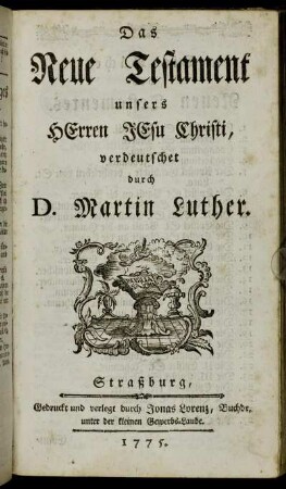 Das neue Testament unsers Herren Jesu Christi, verdeutschet durch D. Martin Luther.