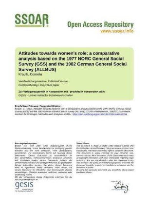 Attitudes towards women's role: a comparative analysis based on the 1977 NORC General Social Survey (GSS) and the 1982 German General Social Survey (ALLBUS)