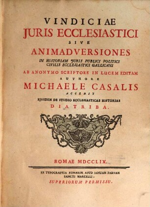 Vindiciae Juris Ecclesiastici Sive Animadversiones In Historiam Juris Publici Politici Civilis Ecclesiastici Gallicani : Accedit Ejusdem De Studio Ecclestiasicae Historiae Diatriba