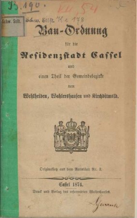 Bau-Ordnung für die Residenzstadt Cassel und einen Theil der Gemeindebezirke von Wehlheiden, Wahlershausen und Kirchditmold