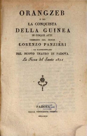 Orangzeb o sia La conquista della Guinea : in cinque atti ; da rappresentarsi nel Nuovo Teatro di Padova la Fiera del Santo 1821