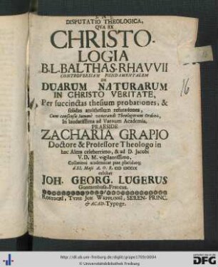 Disputatio Theologica, Qva Ex Christologia B. L. Balthas. Rhavvii Controversiam Fundamentalem De Duarum Naturarum In Christo Veritate, Per succinctas thesium probationes, & solidas antithesum refutationes