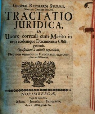 Georgii Reichardi Sturmii ... Tractatio Juridica, De uxore correali cum Marito in uno eodemque Documento Obligationis