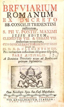 Breviarium Romanum Ex Decreto SS. Consilii Tridentini Restitutum : S. Pii V. ... iussu editum, Clementis VIII. et Urbani VIII. auctoritate recognitum, cum officiis sanctorum novissimis usque ad ... Clementem XIV, [3]. Pars Aestivalis