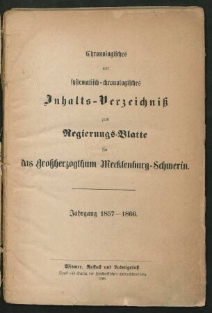 Chronologisches und systematisch-chronologisches Inhalts-Verzeichniß zum Regierungs-Blatte für das Großherzogthum Mecklenburg-Schwerin, Jahrgang 1857 - 1866