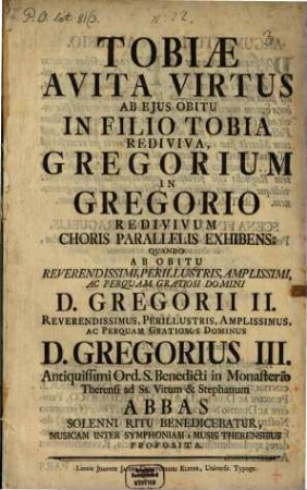 Tobiae Avita Virtus Ab Ejus Obitu In Filio Tobia Rediiva, Gregorium In Gregorio Redivivium Choris Parallelis Exhibens; ...