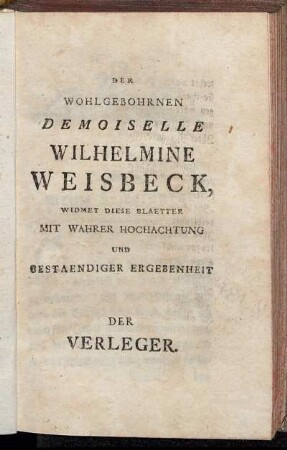 Der Wohlgebohrnen Demoiselle Wilhelmine Weisbeck,[...]