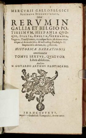 6: Mercurii Gallobelgici Sleidano Succenturiati, Sive Rerum In Gallia Et Belgio Potissimum, Hispania Quoque, Italia, Anglia, Germania, Ungaria, Transylvania, vicinisque locis ... gestarum, Historicae Narrationis continuatae Tomus .... 6