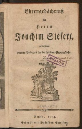 Ehrengedächtniß des Herrn Joachim Siefert, gewesenen zweyten Predigers bey der hiesigen Georgenkirche