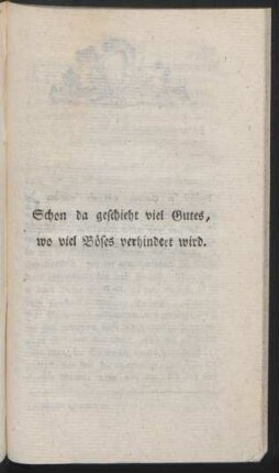Schon da geschieht viel Gutes, wo viel Böses verhindert wird