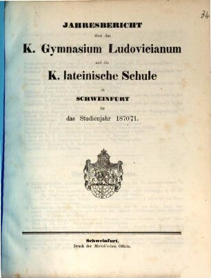 Jahresbericht über das K. Gymnasium Ludovicianum und die K. Lateinische Schule in Schweinfurt : für das Studienjahr .., 1870/71