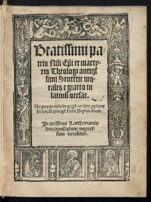Beatissimi pa=||tris Nili Ẽpi et marty=||ris Theologi anti#oqs||simi Sentẽtie mo=||rales e graeco in || latinũ versae.|| ... ||(Ex sanctiss. Patris Joannis Da=||masceni Sermonibus.||)[Übers.v.(Bilibaldus Pirckheymer ... ||)]