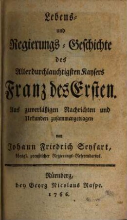 Lebens- und Regierungs-Geschichte des Allerdurchlauchtigsten Kaysers Franz des Ersten