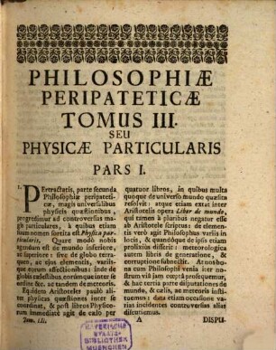 Philosophia Peripatetica : Antiquorum Principiis, Et Recentiorum Experimentis Conformata, 3. Physicae Particularis Pars I