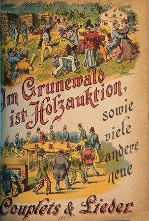 Im Grunewald ist Holzauktion : sowie viele andere neue Couplets & Lieder