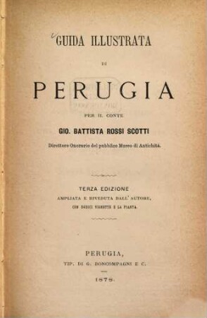 Guida illustrata di Perugia per il conte Gio. Battista Rossi-Scotti, direttore onorar. del pubblico Museo di Antichità
