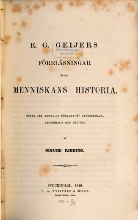 Föreläsningar öfvér Menniskans Historia : Efter det muntliga for̈edraget upptecknade, redigerade och utgifna af Sigurd Ribbing