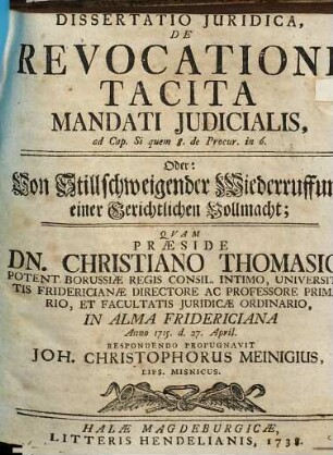 Dissertatio iuridica, de revocatione tacita mandati iudicialis : ad cap. si quem 8. de procur. in 6. = Oder: Von stillschweigender Wiederruffung einer gerichtlichen Vollmacht