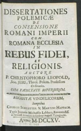 Dissertationes Polemicæ De Consensione Romani Imperii Cum Romana Ecclesia In Rebus Fidei, Et Religionis