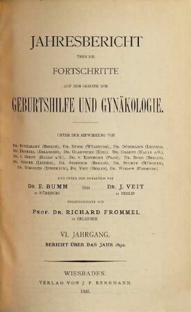 Jahresbericht über die Fortschritte auf dem Gebiete der Geburtshilfe und Gynäkologie. 6. 1892. - 1893