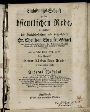 Einladungs-Schrift zu der öffentlichen Rede, in welcher ... Christian Ehrenfr. Weigel .... am 14. May dieses 1774. Jahrs den Antritt Seiner Akademischen Aemter feierlich machen wird