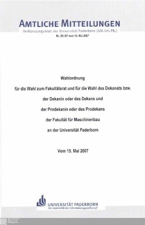 Wahlordnung für die Wahl zum Fakultätsrat und für die Wahl des Dekanats bzw. der Dekanin oder des Dekans und der Prodekanin oder des Prodekans der Fakultät für Maschinenbau an der Universität Paderborn : vom 15. Mai 2007