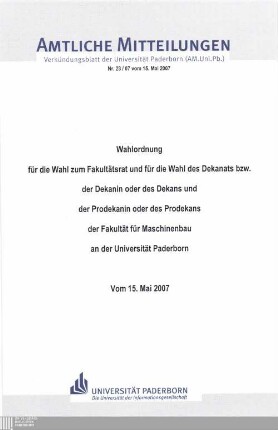 Wahlordnung für die Wahl zum Fakultätsrat und für die Wahl des Dekanats bzw. der Dekanin oder des Dekans und der Prodekanin oder des Prodekans der Fakultät für Maschinenbau an der Universität Paderborn : vom 15. Mai 2007