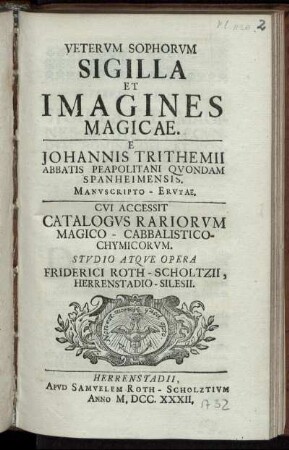 Vetervm Sophorvm Sigilla Et Imagines Magicae : E Johannis Trithemii Abbatis Peapolitani Qvondam Spanheimensis ; Manvscripto-Ervtæ