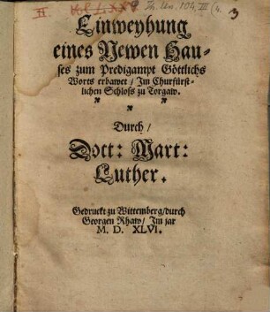 Einweyhung eines Newen Hauses zum Predigtampt Göttlichs Worts erbawet, Im Churfürstlichen Schloss zu Torgaw