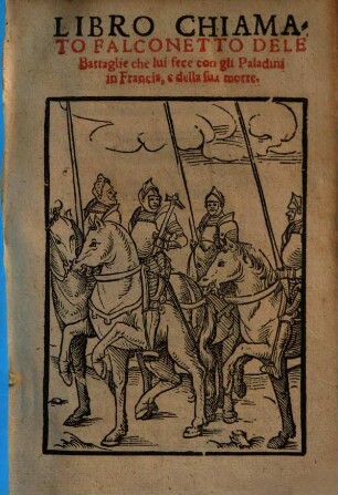 Libro Chiamato Falconetto De Le Battaglie che lui fece con gli Paladini in Francia, e della sua morte