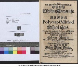 Als Die Hoch-Edle, Hoch-Ehr- und Tugendbegabte Frau Christina Margaretha, Tit. Herrn Polycarpi Michael Rechtenbachens, Philos. & J. V. berühmten Doctoris, und Wohlverdienten Bürgermeisters zu Langen-Saltza nachgelassene Frau Witbe, Gebohrne Heintzin, Am 19. Decembr. Anno 1720. durch einen sanfften und seeligen Tod dieses Zeitliche geseegnet, Wolte Dem Hochbetrübten Herrn Vater, Tit. Herrn Johann Michael Heintzen, Medicinæ Vornehmen Doctori und Practico, wie auch E. E. Raths Mitgliede zu Langensaltza sein Schuldiges Beyleid bezeigen Johann Christoph Zeumer, J. V. Doctor, Königl. und Chur-Sächtzl. Creyß-Ambtmann in Tännstedt.