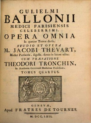 Gulielmi Ballonii Medici Parisiensis Celeberrimi, Opera Omnia : In quatuor Tomos divisa. 4