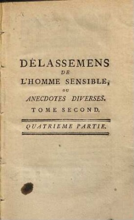 Délassemens De L'Homme Sensible Ou Anecedotes Diverses, [Premiere Année,] Tome Second = Quatrieme Partie