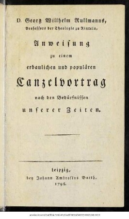 D. Georg Willhelm Rullmanns, Professors der Theologie zu Rinteln, Anweisung zu einem erbaulichen und populären Canzelvortrag nach den Bedürfnissen unserer Zeiten