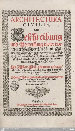 [1]: Architectura civilis oder Beschreibung und Vorreissung vieler vornehmer Dachwerck, als hoher Helmen, Creutzdächer, Wiederkehrungen, Welscher Hauben, auch Kelter, Fallbrücken : Item, allerley Pressen, Schnecken oder Windelstiegen und andern dergleichen Mechanischen Fabrichen